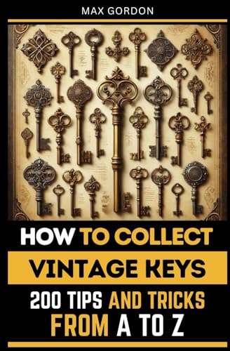 How to Collect Vintage Keys: 200 Tips and Tricks from A to Z How to Collect Vintage Keys: 200 Tips and Tricks from A to Z von Independently published