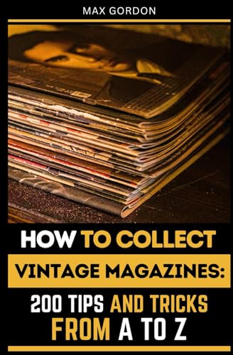 How to Collect Vintage Magazines: 200 Tips and Tricks from A to Z How to Collect Vintage Magazines: 200 Tips and Tricks from A to Z von Independently published