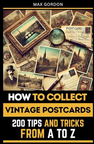 How to Collect Vintage Postcards: 200 Tips and Tricks from A to Z How to Collect Vintage Postcards: 200 Tips and Tricks from A to Z von Independently published