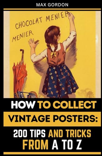 How to Collect Vintage Posters: 200 Tips and Tricks from A to Z How to Collect Vintage Posters: 200 Tips and Tricks from A to Z von Independently published