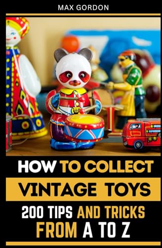 How to Collect Vintage Toys: 200 Tips and Tricks from A to Z How to Collect Vintage Toys: 200 Tips and Tricks from A to Z von Independently published