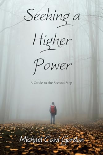 Seeking a Higher Power: A Guide to the Second Step von AuthorHouse