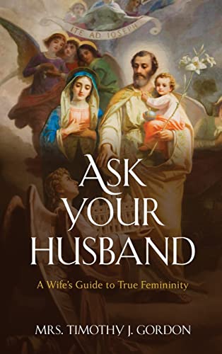 Ask Your Husband: A Wife’s Guide to True Femininity von Archangel Ink