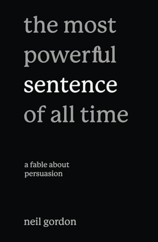 The Most Powerful Sentence of All Time: A Fable About Persuasion von Greeley Square Press