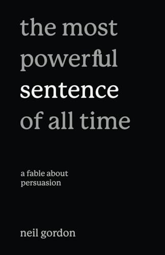 The Most Powerful Sentence of All Time: A Fable About Persuasion von Greeley Square Press