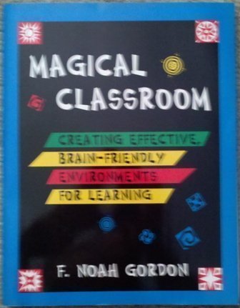 Magical Classroom: Creating Effective, Brain-Friendly Environments for Learning