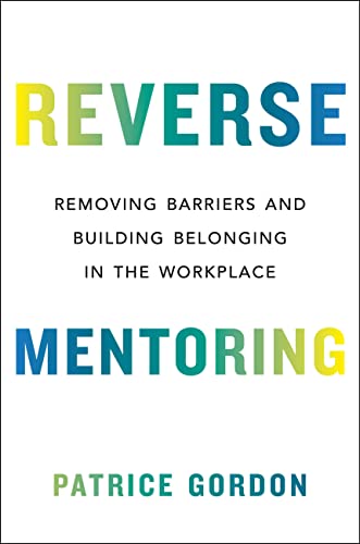 Reverse Mentoring: Removing Barriers and Building Belonging in the Workplace von Hachette Go