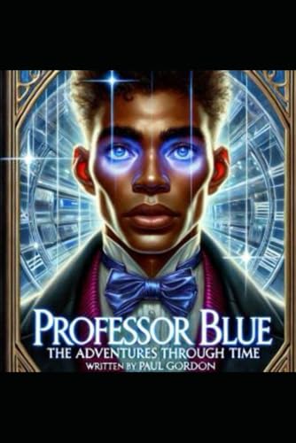 Professor Blue: Adventures Through Time von Independently published