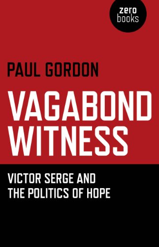 Vagabond Witness: Victor Serge and the Politics of Hope von Zero Books