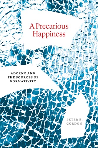 A Precarious Happiness: Adorno and the Sources of Normativity von University of Chicago Press
