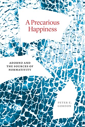 A Precarious Happiness: Adorno and the Sources of Normativity von University of Chicago Press