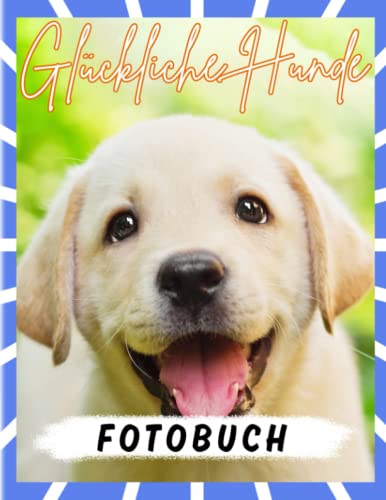 Glückliche Hunde Fotobuch: Lustige Momente von Hunden auf 40 Illustrationsseiten | Geschenke für Freunde, Homies, Familie zur Entspannung von Independently published