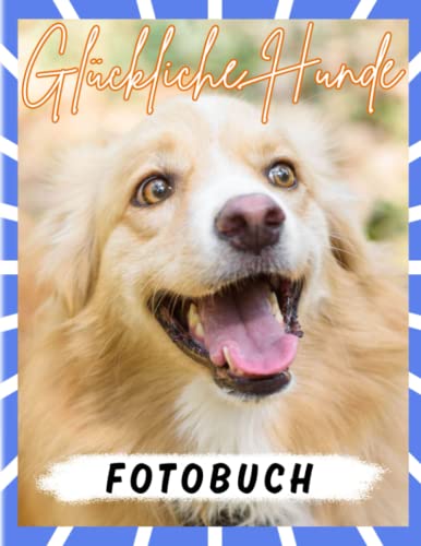 Glückliche Hunde Fotobuch: Lustige Momente von Hunden auf 40 Illustrationsseiten | Geschenke für Freunde, Homies, Familie zur Entspannung von Independently published