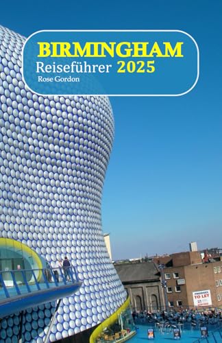 Birmingham Reiseführer 2025: Entdecken Sie versteckte Schätze, Top-Attraktionen und lokale Köstlichkeiten für einen wunderschönen Urlaub, komplett mit einem 6-tägigen Reiseplan