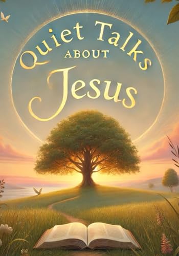 Quiet Talks about Jesus (Large Print Edition): A Spiritual Journey into Faith, Hope, and the Timeless Message of Redemption and Love von Independently published