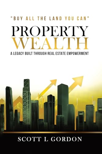 PROPERTY WEALTH: A Legacy Built Through Real Estate Empowerment von Book Writing Genie