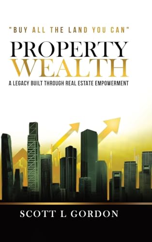 PROPERTY WEALTH: A Legacy Built Through Real Estate Empowerment von Book Writing Genie
