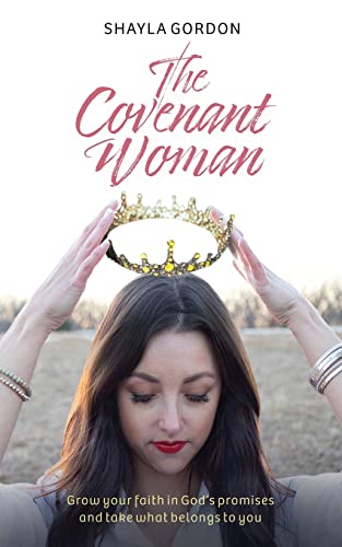 The Covenant Woman: Grow Your Faith in God’s Promises and Take What Belongs to You The Covenant Woman: Grow Your Faith in God’s Promises and Take What Belongs to You von Lindesa
