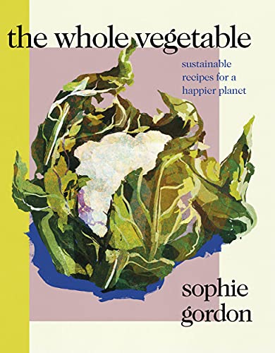 The Whole Vegetable: Sustainable and delicious vegan recipes von Michael Joseph
