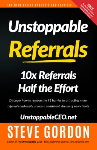 Unstoppable Referrals: 10x Referrals Half the Effort von Unstoppable CEO Press
