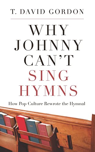 Why Johnny Can't Sing Hymns: How Pop Culture Rewrote the Hymnal von P & R Publishing