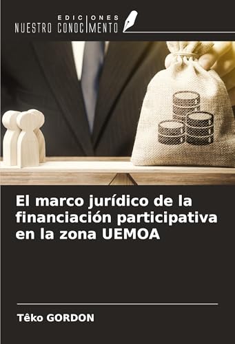 El marco jurídico de la financiación participativa en la zona UEMOA von Ediciones Nuestro Conocimiento
