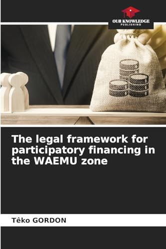The legal framework for participatory financing in the WAEMU zone: DE von Our Knowledge Publishing