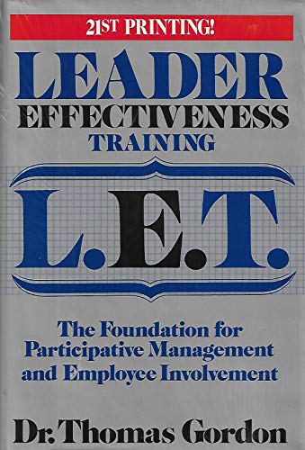 Leader Effectiveness Training, L.E.T.: The Foundation for Participative Management and Employee Involvement