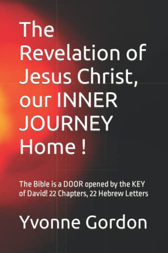 The Revelation of Jesus Christ, our INNER JOURNEY Home !: The Bible is a DOOR opened by the KEY of David! 22 Chapters, 22 Hebrew Letters von Independently published