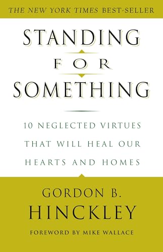 Standing for Something: 10 Neglected Virtues That Will Heal Our Hearts and Homes Standing for Something: 10 Neglected Virtues That Will Heal Our Hearts and Homes