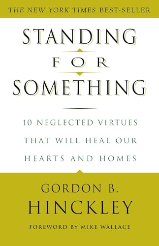 Standing for Something: 10 Neglected Virtues That Will Heal Our Hearts and Homes