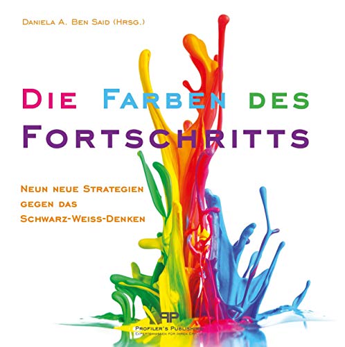 Die Farben des Fortschritts: Neun neue Strategien gegen das Schwarz-Weiß-Denken