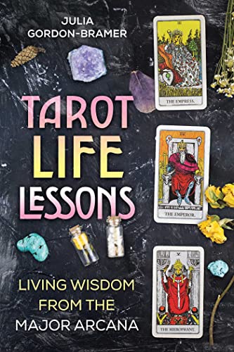 Tarot Life Lessons: Living Wisdom from the Major Arcana