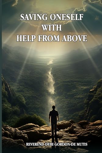 SAVING ONESELF WITH HELP FROM ABOVE von Self - Publishing