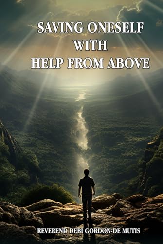 SAVING ONESELF WITH HELP FROM ABOVE von Self - Publishing