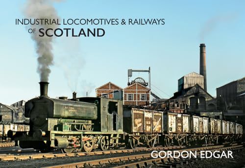 Industrial Locomotives & Railways of Scotland
