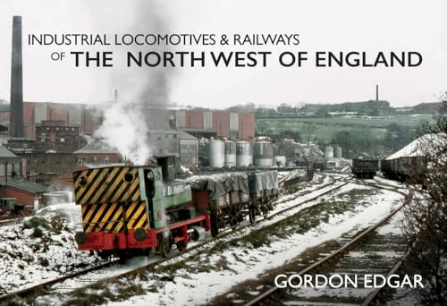 Industrial Locomotives & Railways of the North West of England von Amberley Publishing