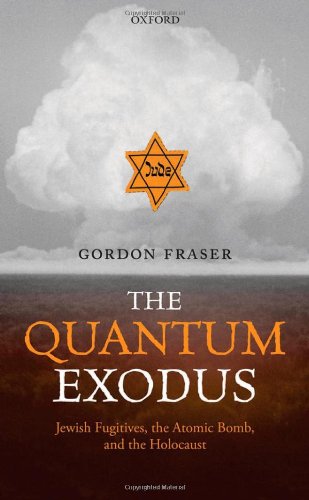 The Quantum Exodus: Jewish Fugitives, the Atomic Bomb, and the Holocaust von OXFORD UNIV PR