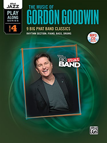 Alfred Jazz Play-Along Series, Vol. 4: The Music of Gordon Goodwin: For Rhythm Section: Piano, Bass & Drumset (incl. MP3 CD) von Alfred Music