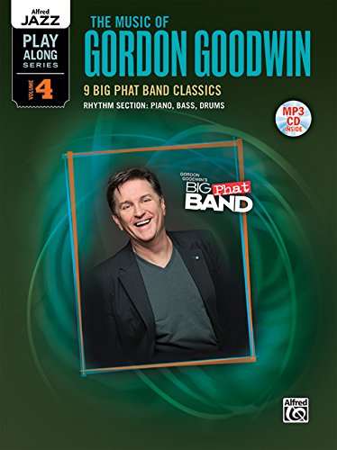 Alfred Jazz Play-Along Series, Vol. 4: The Music of Gordon Goodwin: For Rhythm Section: Piano, Bass & Drumset (incl. MP3 CD)