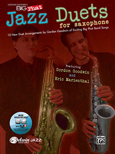 Gordon Goodwin's Big Phat Jazz Saxophone Duets: Featuring Gordon Goodwin and Eric Marienthal (incl. Online Code): Featuring Gordon Goodwin and Eric Marienthal, Book & Online Audio/Software (Jazz Duet)