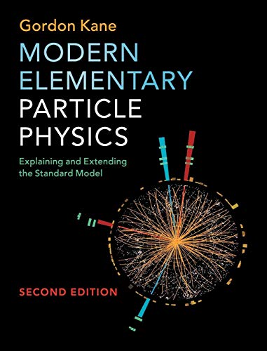 Modern Elementary Particle Physics: Explaining and Extending the Standard Model von Cambridge University Press