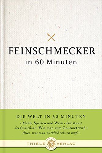 Feinschmecker in 60 Minuten (Die Welt in 60 Minuten) von Thiele & Brandstätter Verlag