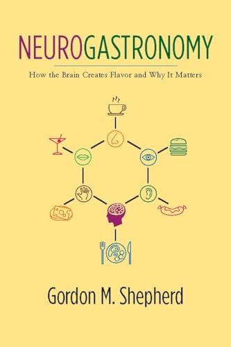 Neurogastronomy: How the Brain Creates Flavor and Why It Matters von Columbia University Press