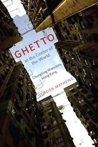 Ghetto at the Center of the World: Chungking Mansions, Hong Kong von University of Chicago Press