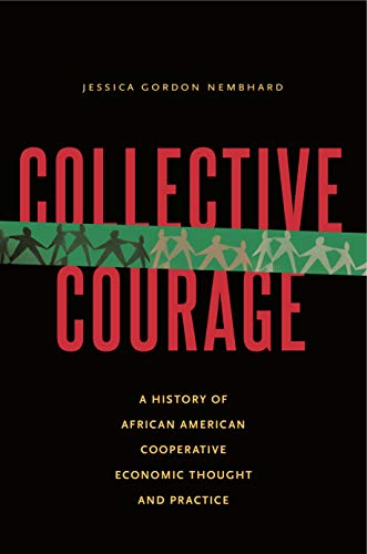 Collective Courage: A History of African American Cooperative Economic Thought and Practice Collective Courage: A History of African American Cooperative Economic Thought and Practice von Penn State University Press
