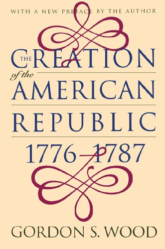 The Creation of the American Republic 1776-1787 (Published for the Omohundro Institute of Early American History and Culture, Williamsburg, Virginia)