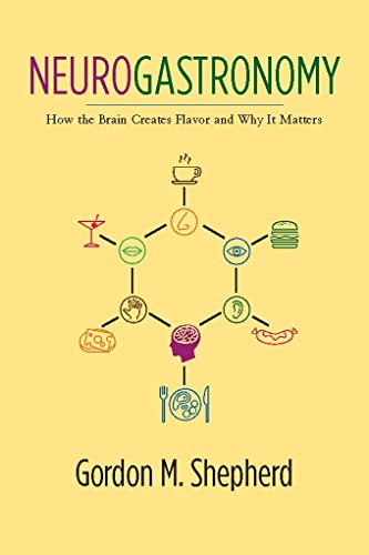 Neurogastronomy: How the Brain Creates Flavor and Why It Matters von Columbia University Press
