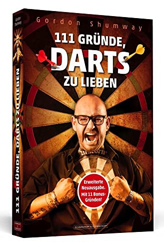 111 Gründe, Darts zu lieben: Aktualisierte und erweiterte Neuausgabe mit elf zusätzlichen Bonusgründen: Eine Liebeserklärung an den großartigsten Sport der Welt von Schwarzkopf + Schwarzkopf