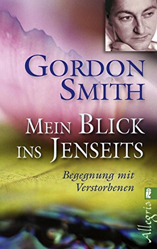 Mein Blick ins Jenseits: Begegnung mit Verstorbenen Mein Blick ins Jenseits: Begegnung mit Verstorbenen